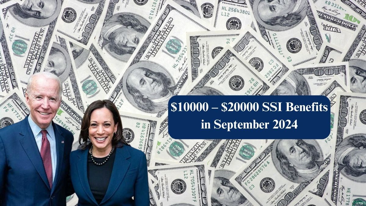 $10000 – $20000 SSI Benefits in September 2024: Eligibility and Payment Dates Explained!