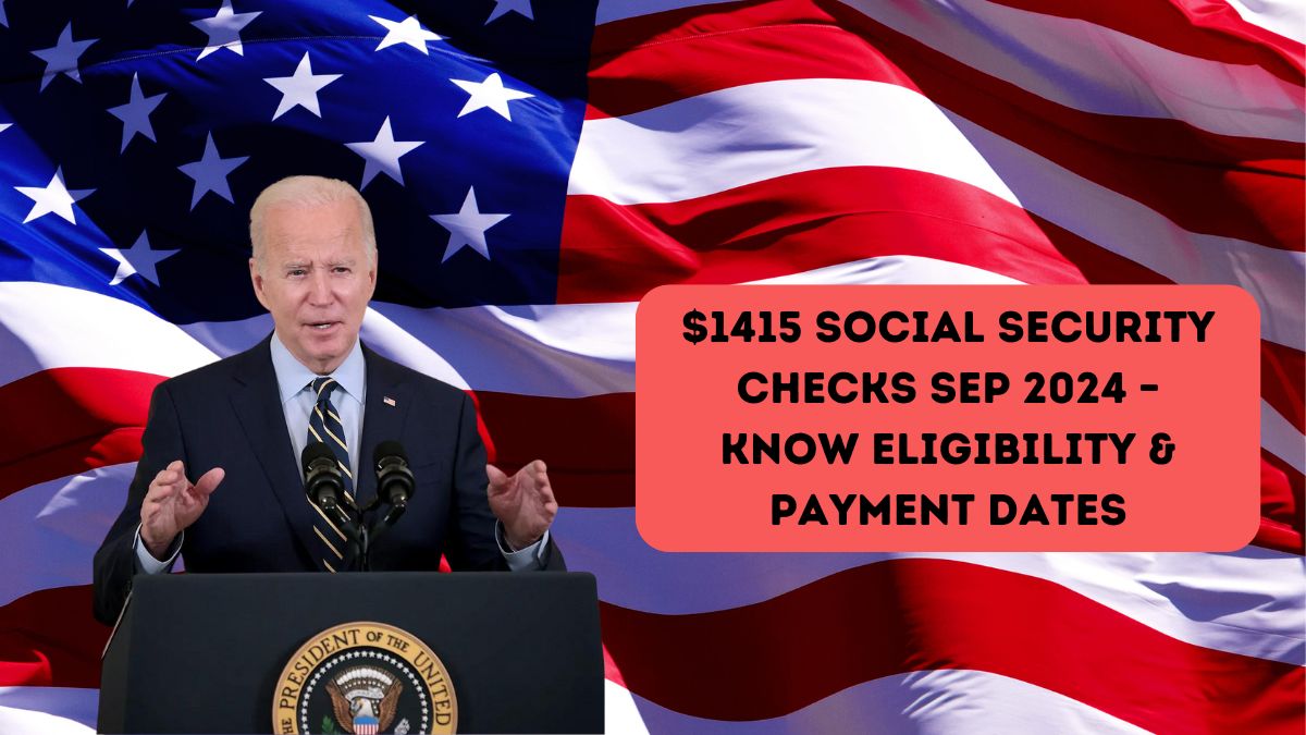 $1415 Social Security Checks Sep 2024 – Know Eligibility & Payment Dates