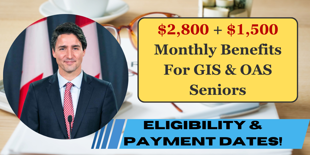 $2,800 + $1,500 Monthly Benefits For GIS & OAS Seniors