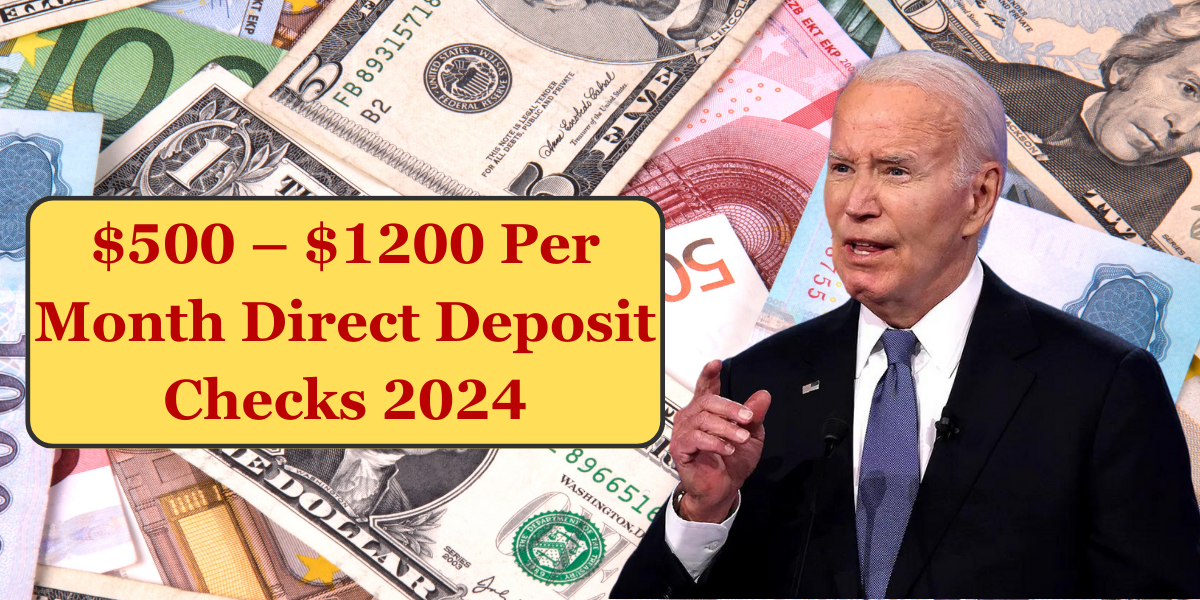 $500 – $1200 Per Month Direct Deposit Checks 2024