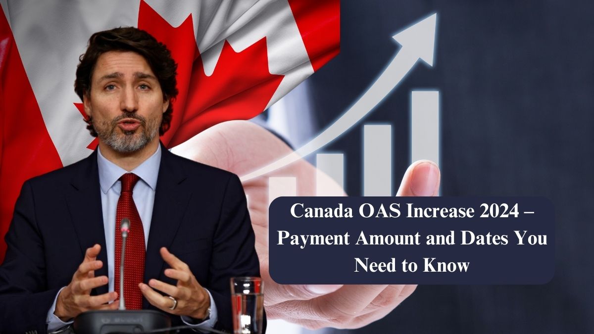 Canada OAS Increase 2024 – Payment Amount and Dates You Need to Know