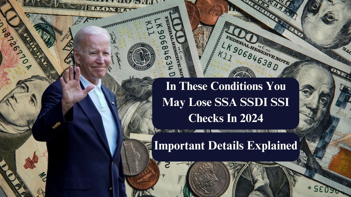 In These Conditions You May Lose SSA SSDI SSI Checks In 2024: Important Details Explained